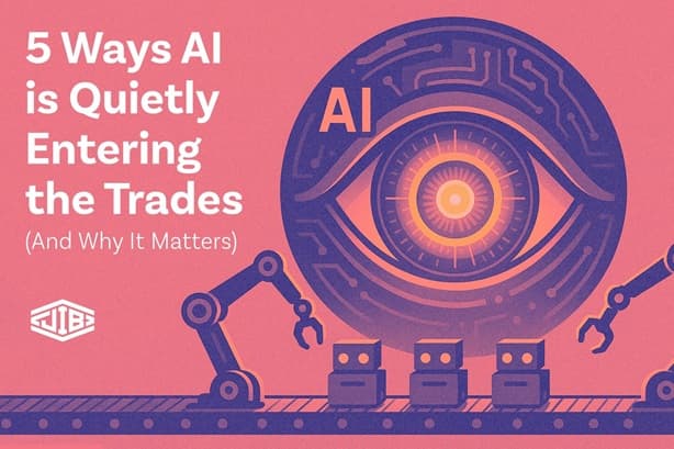 AI is showing up in the trades—quietly, and where it matters most